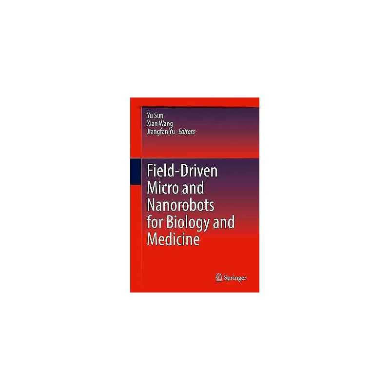 Field-Driven Micro and Nanorobots for Biology and Medicine - 9783030801960