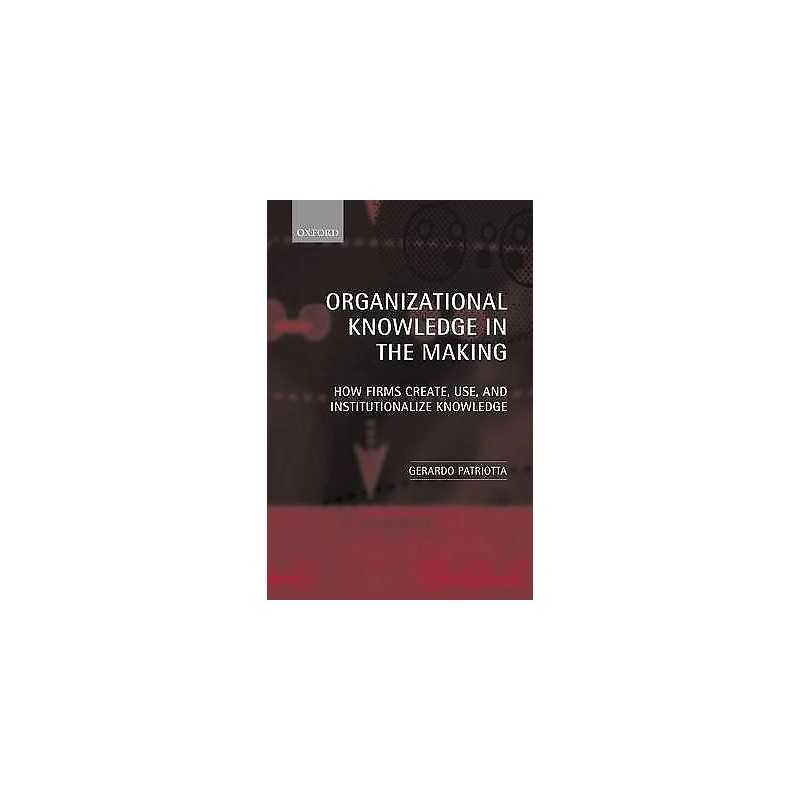 Organizational Knowledge in the Making - 9780199256785