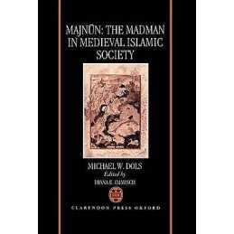Majnun: The Madman in Medieval Islamic Society - 9780198202219