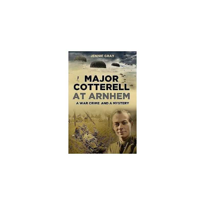 Major Cotterell at Arnhem - 9780752479804
