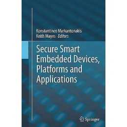 Secure Smart Embedded Devices, Platforms and Applications - 9781493951925