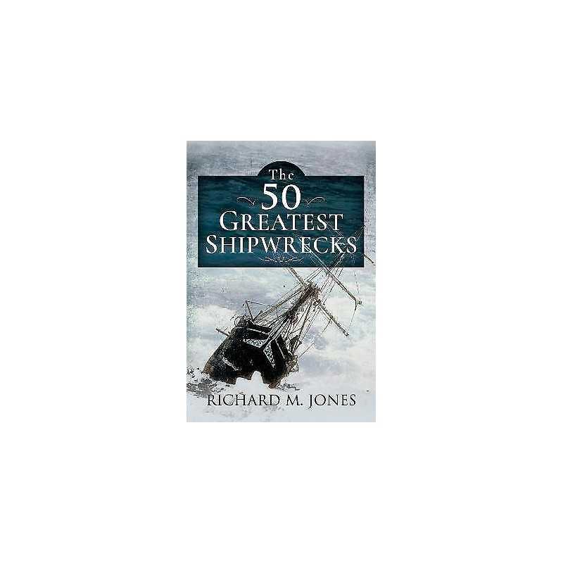 The 50 Greatest Shipwrecks - 9781399008006