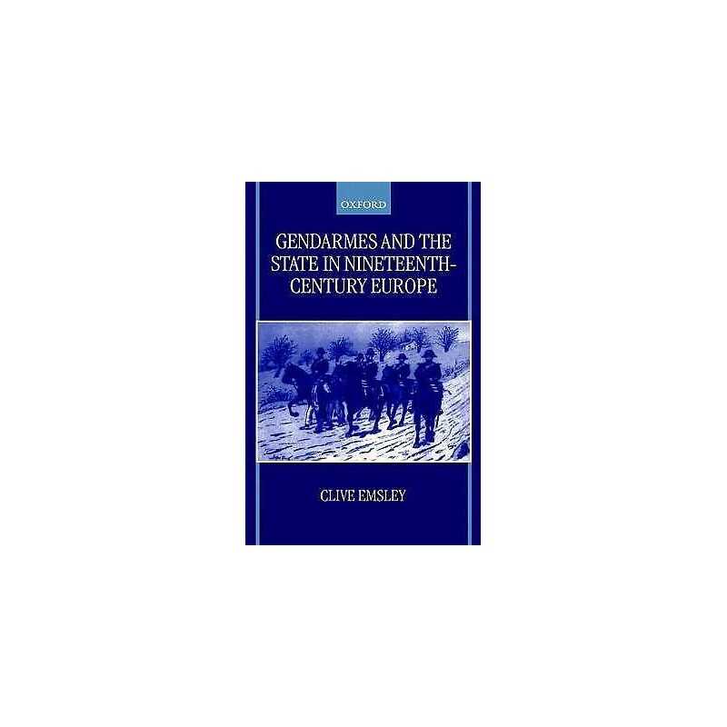 Gendarmes and the State in Nineteenth-Century Europe - 9780198207986