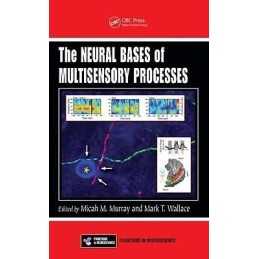 The Neural Bases of Multisensory Processes - 9781439812174