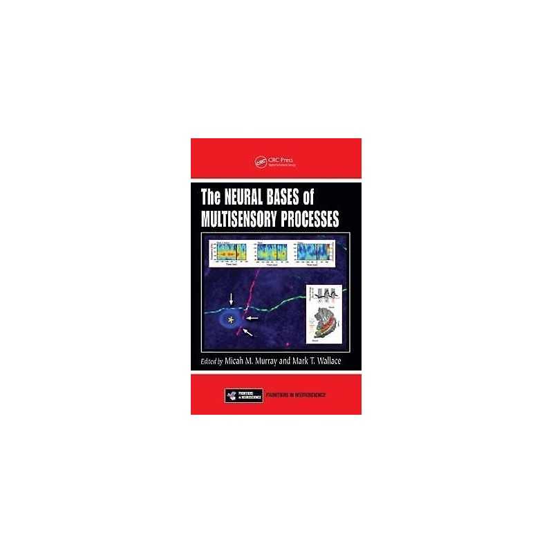 The Neural Bases of Multisensory Processes - 9781439812174