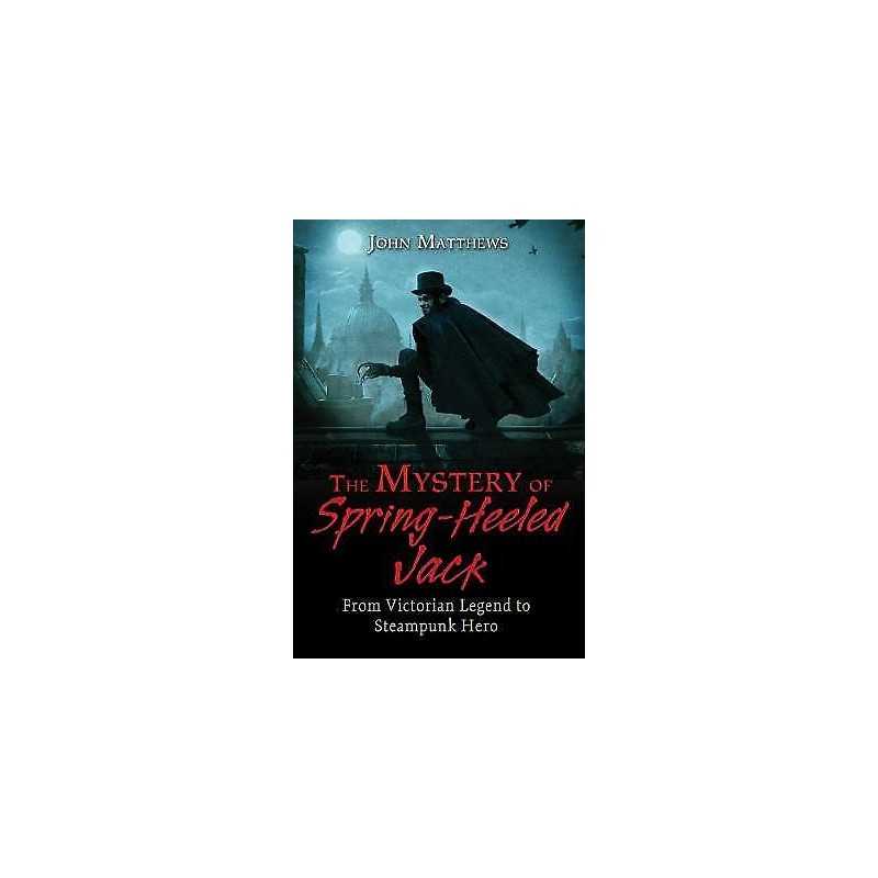 The Mystery of Spring-Heeled Jack - 9781620554968