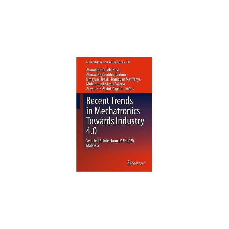 Recent Trends in Mechatronics Towards Industry 4.0 - 9789813345966