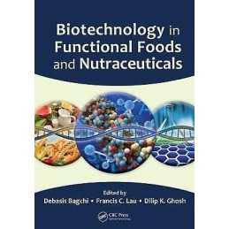 Biotechnology in Functional Foods and Nutraceuticals - 9781420087116