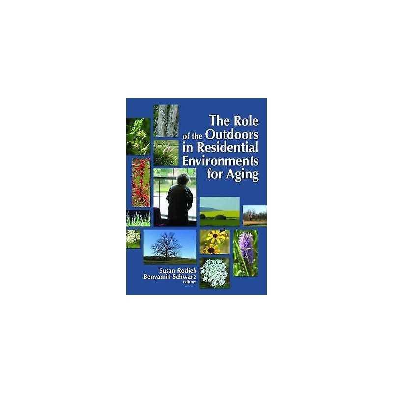 The Role of the Outdoors in Residential Environments for Aging - 9780789032430