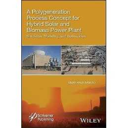 A Polygeneration Process Concept for Hybrid Solar and Biomass... - 9781119536093