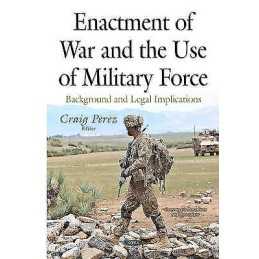 Enactment of War & the Use of Military Force - 9781634829878