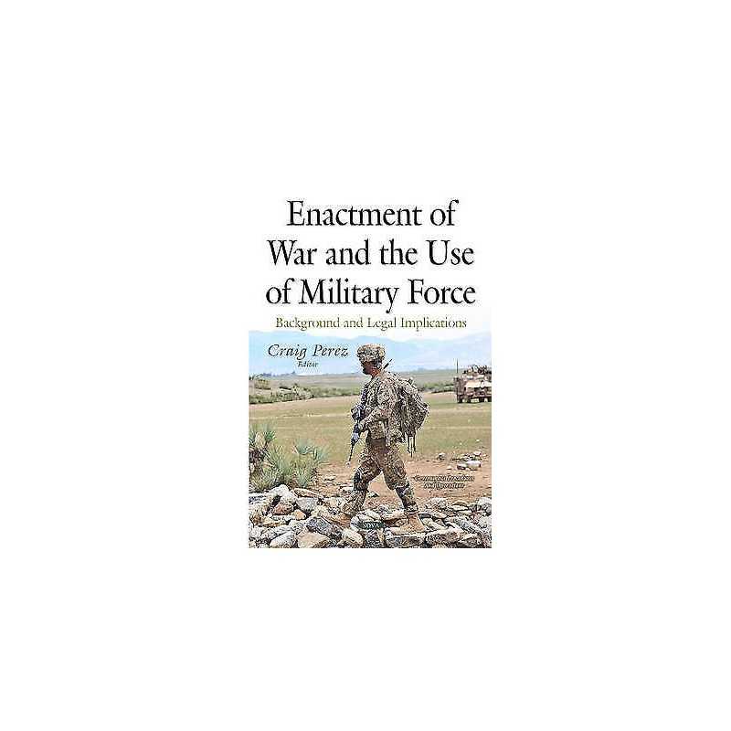 Enactment of War & the Use of Military Force - 9781634829878