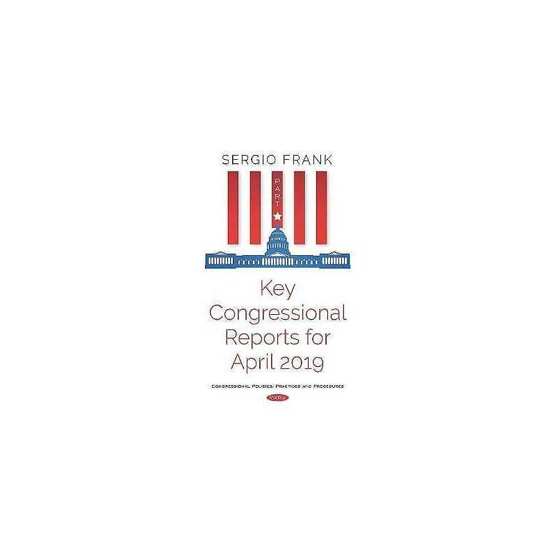 Key Congressional Reports for April 2019 -- Part I - 9781536160802
