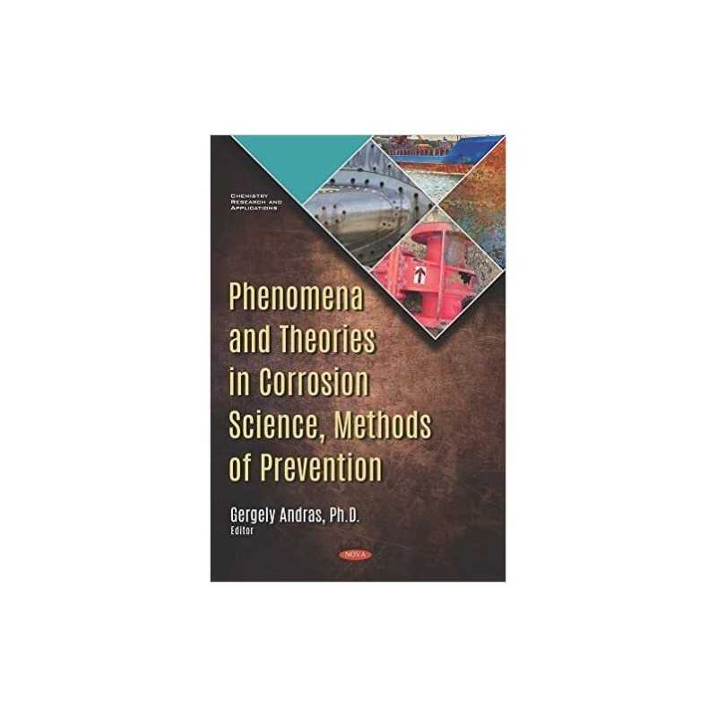 Phenomena and Theories in Corrosion Science, Methods of Preve... - 9781536152524
