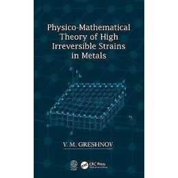 Physico-Mathematical Theory of High Irreversible Strains in M... - 9780367201517
