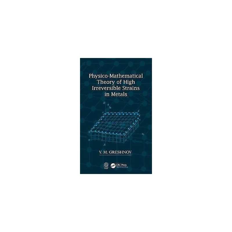 Physico-Mathematical Theory of High Irreversible Strains in M... - 9780367201517