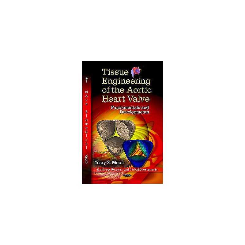 Tissue Engineering of the Aortic Heart Valve - 9781619429390