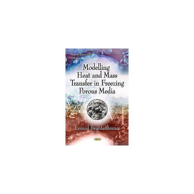 Modelling Heat & Mass Transfer in Freezing Porous Media - 9781621007630