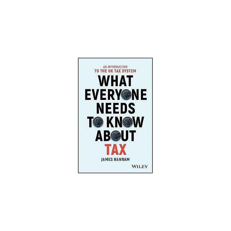 What Everyone Needs to Know about Tax - 9781119375784