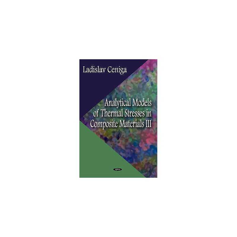 Analytical Models of Thermal Stresses in Composite Materials III - 9781613247105