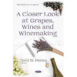 A Closer Look at Grapes, Wines and Winemaking - 9781536132892