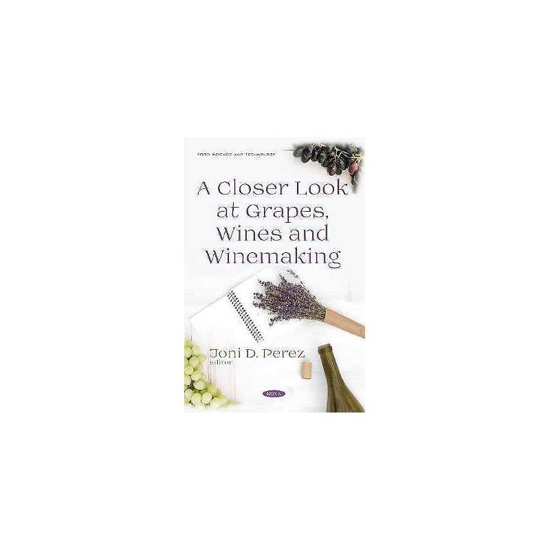A Closer Look at Grapes, Wines and Winemaking - 9781536132892