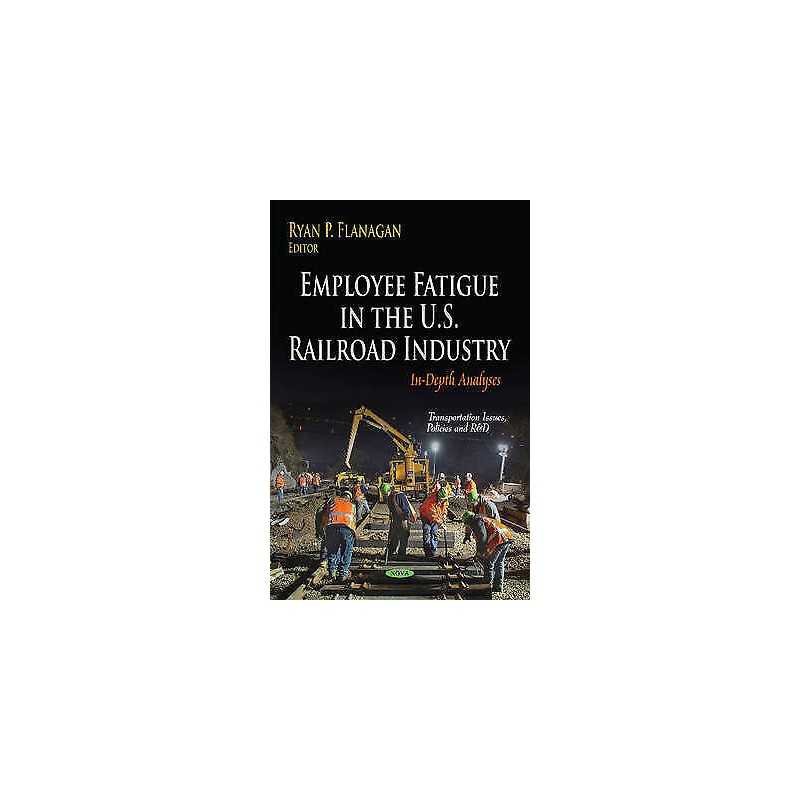 Employee Fatigue in the U.S. Railroad Industry - 9781631177873