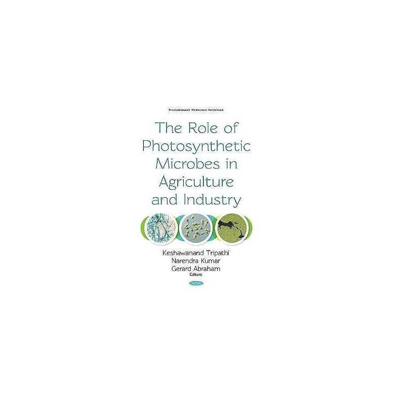 The Role of Photosynthetic Microbes in Agriculture and Industry - 9781536140323