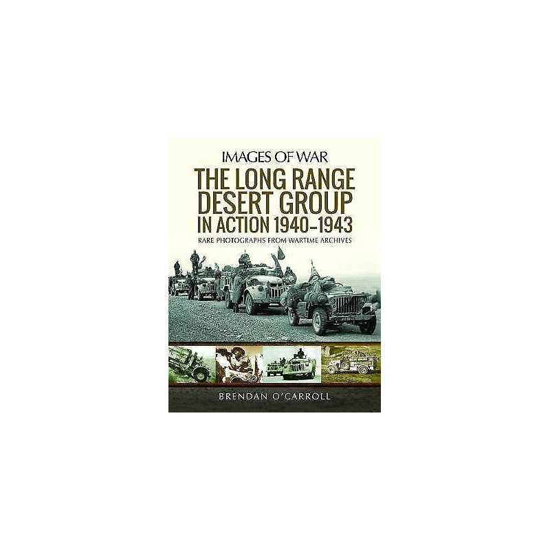 The Long Range Desert Group in Action 1940-1943 - 9781526777416