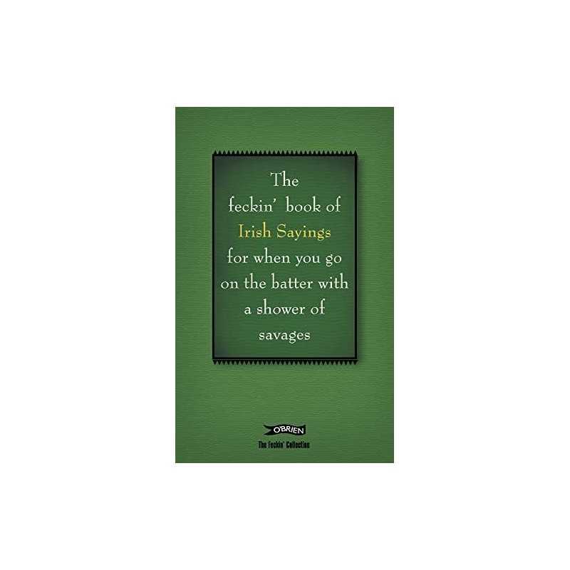 The Book of Feckin Irish Sayings For When You Go On... by ODea, Donal Hardback