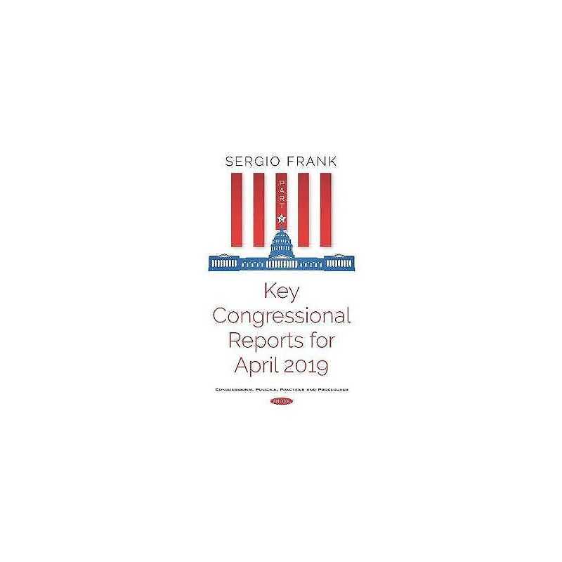 Key Congressional Reports for April 2019 -- Part II - 9781536160826