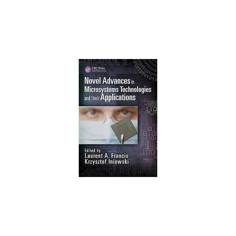 Novel Advances in Microsystems Technologies and Their Applica... - 9781466560666