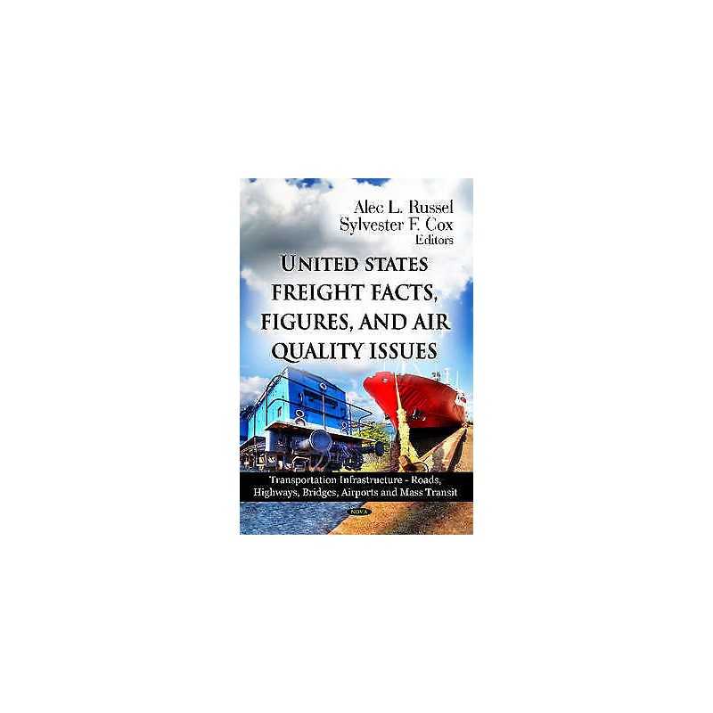 U.S Freight Facts, Figures & Air Quality Issues - 9781620814727