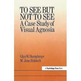 To See But Not To See: A Case Study Of Visual Agnosia - 9781138411555