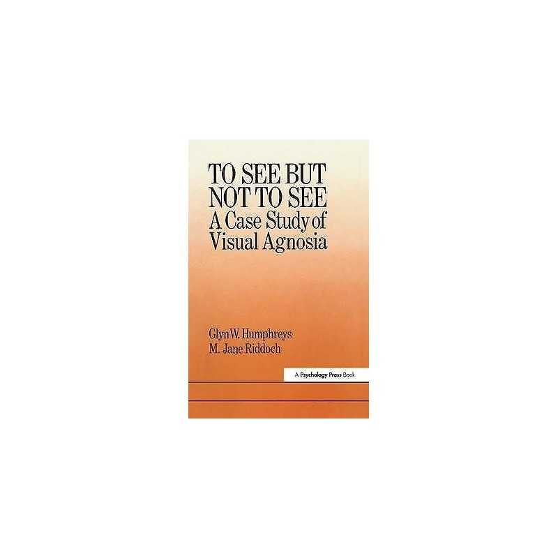 To See But Not To See: A Case Study Of Visual Agnosia - 9781138411555
