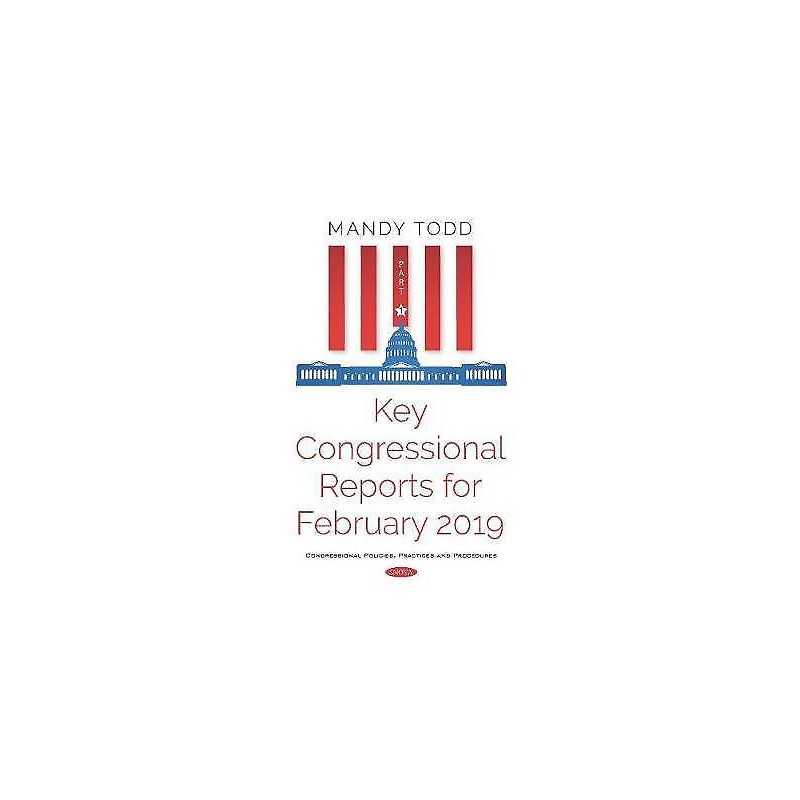Key Congressional Reports for February 2019 -- Part I - 9781536157352