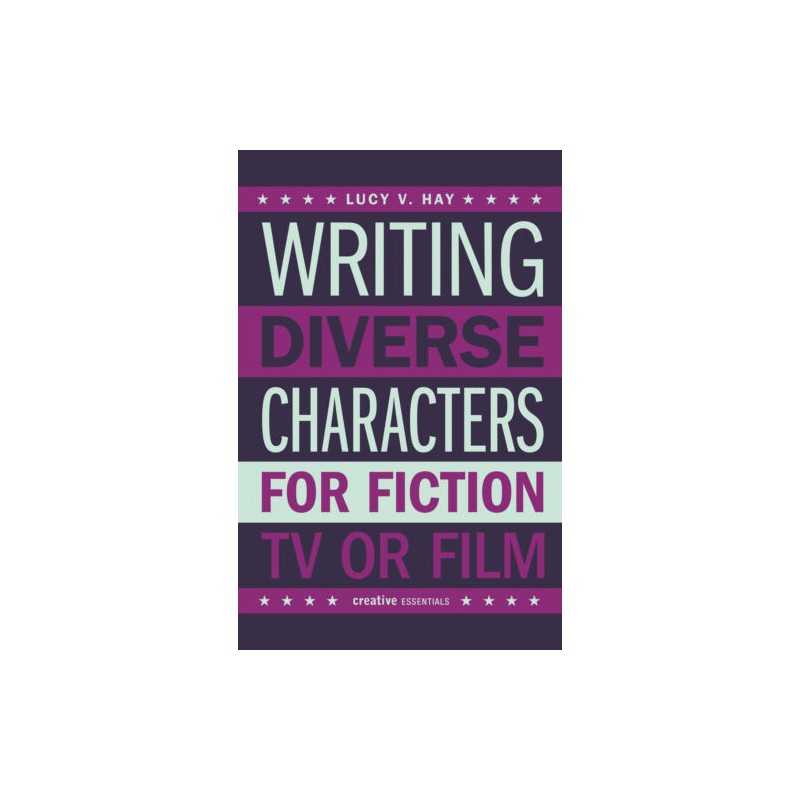 Writing Diverse Characters For Fiction, Tv Or Film - 9780857301178