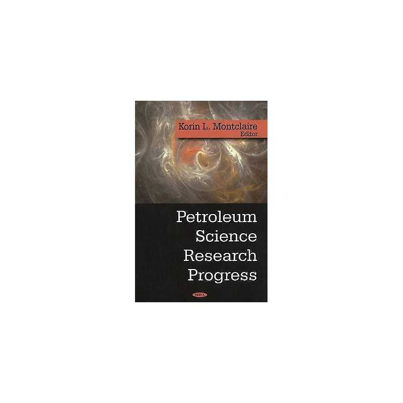 Petroleum Science Research Progress - 9781604560121
