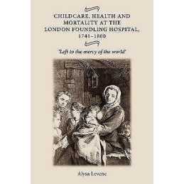 Childcare, Health and Mortality in the London Foundling Hospi... - 9780719073557