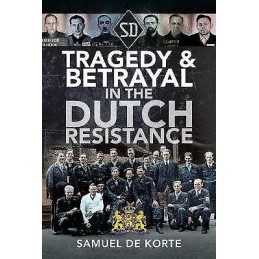 Tragedy & Betrayal in the Dutch Resistance - 9781526784988