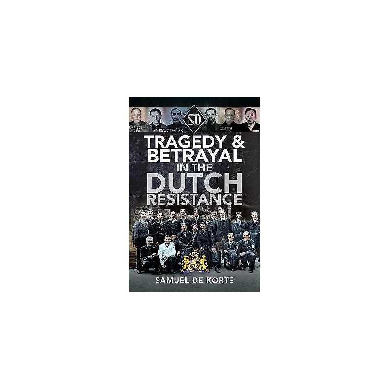 Tragedy & Betrayal in the Dutch Resistance - 9781526784988