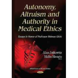 Autonomy, Altruism & Authority in Medical Ethics - 9781634636483