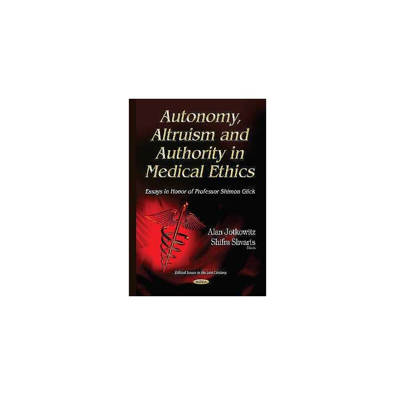 Autonomy, Altruism & Authority in Medical Ethics - 9781634636483
