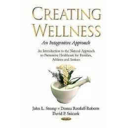 Creating Wellness -- An Integrative Approach - 9781634638371