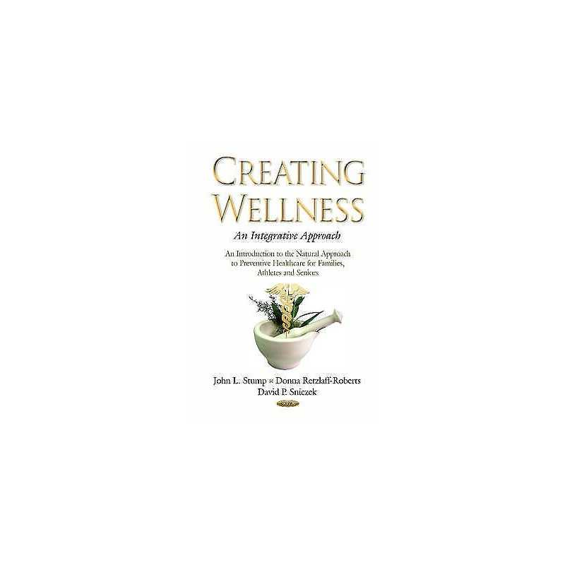 Creating Wellness -- An Integrative Approach - 9781634638371