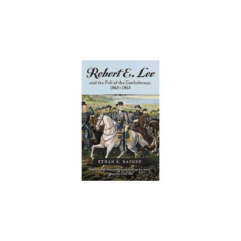 Robert E. Lee and The Fall of the Confederacy, 1863-1865 - 9780742551268