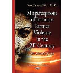 Misperceptions of Intimate Partner Violence in the 21st Century - 9781634834858