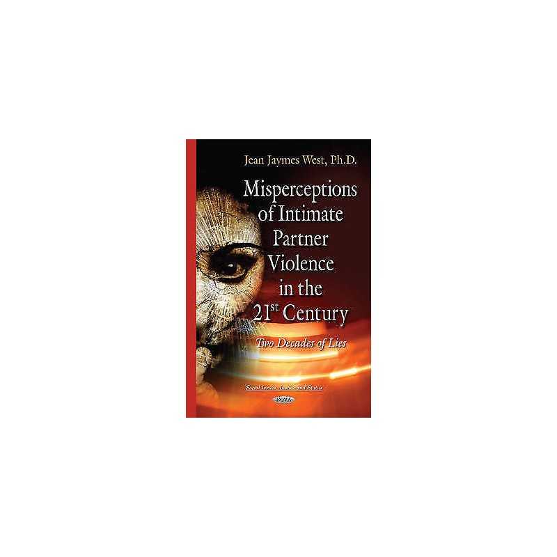 Misperceptions of Intimate Partner Violence in the 21st Century - 9781634834858