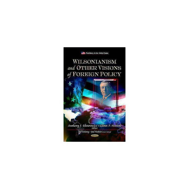Wilsonianism & Other Visions of Foreign Policy - 9781614704690