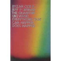 The Quantum Universe: Everything That Can Happen Does Happen by Jeff Forshaw The